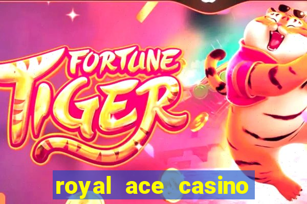 royal ace casino sign up bonus