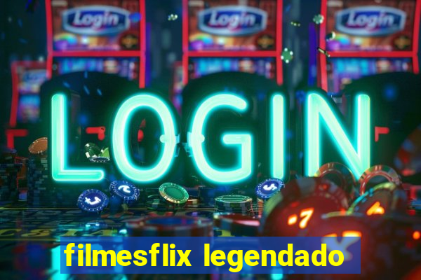 filmesflix legendado