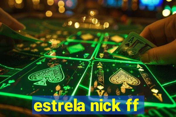 estrela nick ff