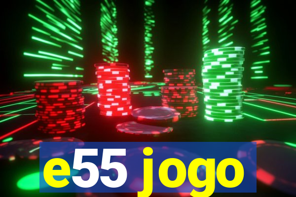 e55 jogo