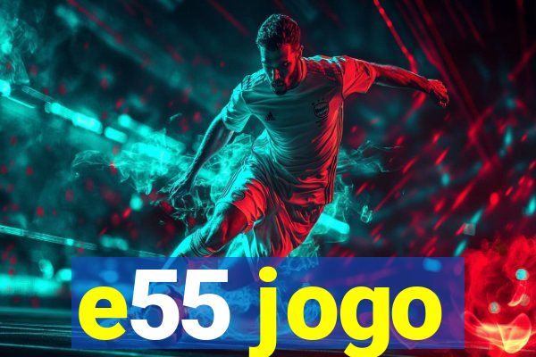 e55 jogo