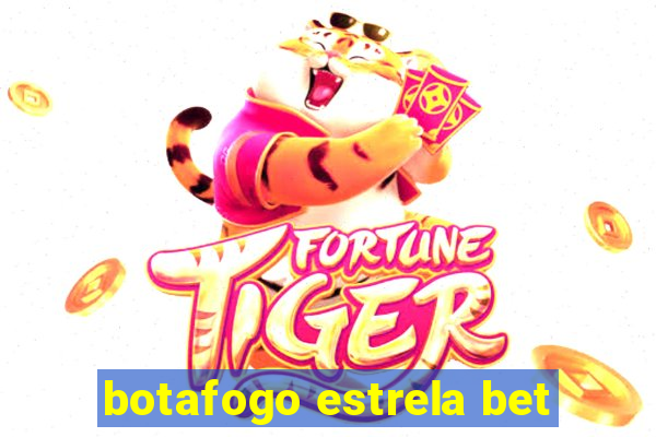 botafogo estrela bet