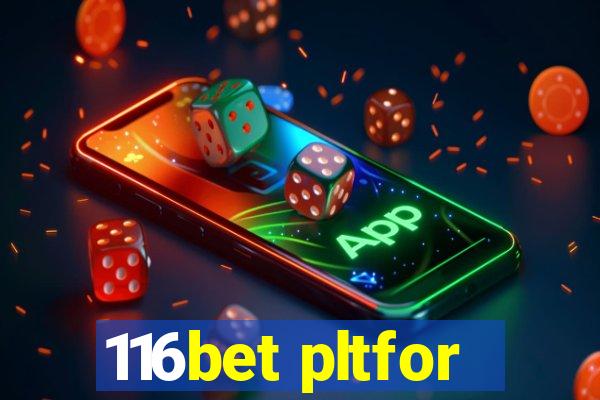 116bet pltfor