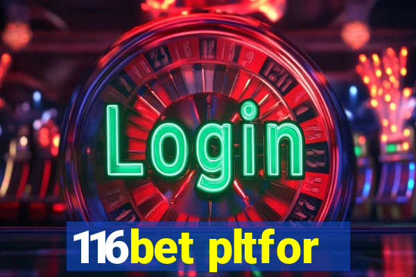 116bet pltfor