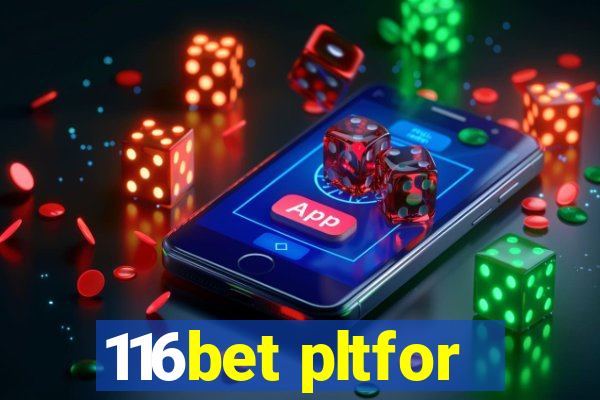 116bet pltfor