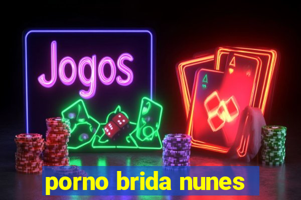 porno brida nunes