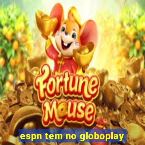 espn tem no globoplay