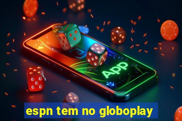 espn tem no globoplay