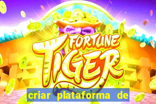 criar plataforma de jogos tigrinho