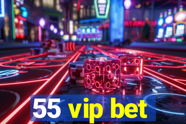 55 vip bet