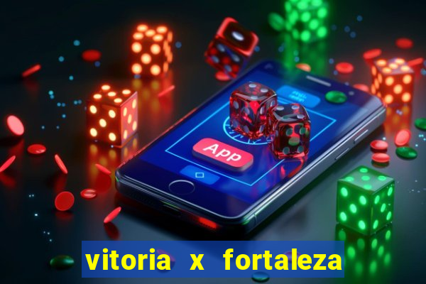 vitoria x fortaleza onde assistir