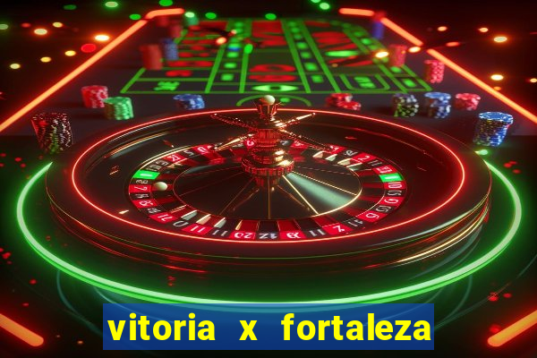 vitoria x fortaleza onde assistir