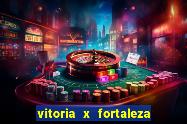 vitoria x fortaleza onde assistir