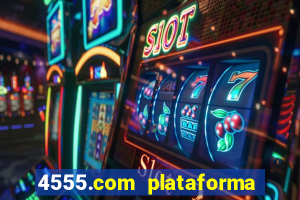 4555.com plataforma de jogos