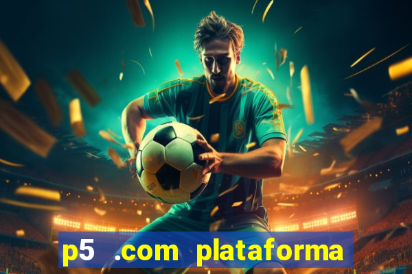 p5 .com plataforma de jogos