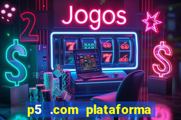 p5 .com plataforma de jogos