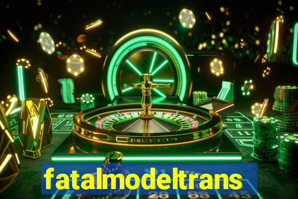 fatalmodeltrans