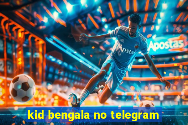 kid bengala no telegram