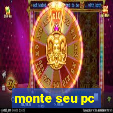 monte seu pc