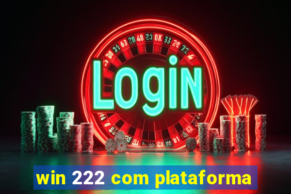 win 222 com plataforma