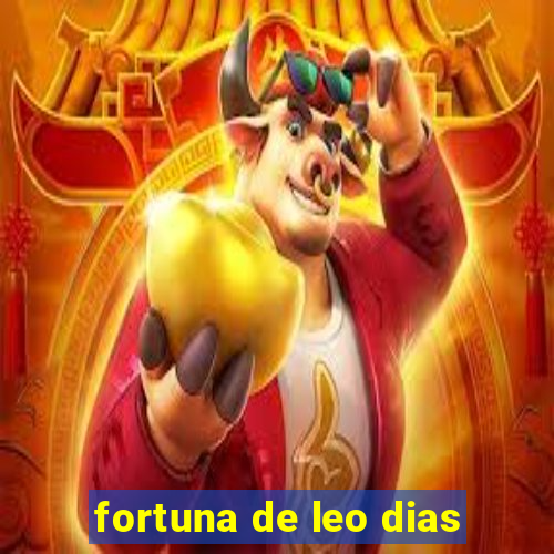 fortuna de leo dias