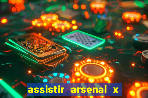 assistir arsenal x barcelona ao vivo hd