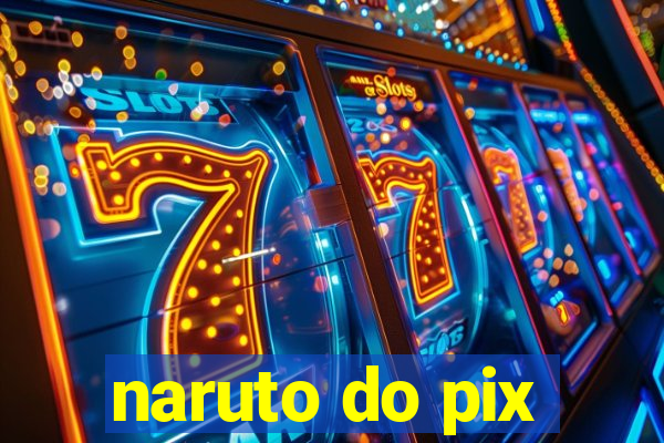 naruto do pix