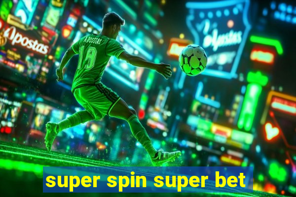 super spin super bet