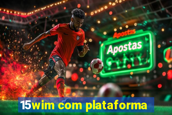 15wim com plataforma