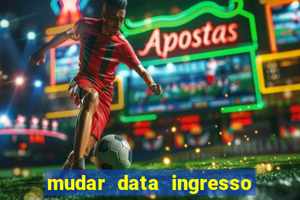 mudar data ingresso beto carrero