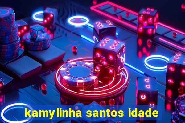 kamylinha santos idade