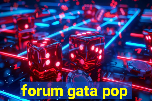 forum gata pop