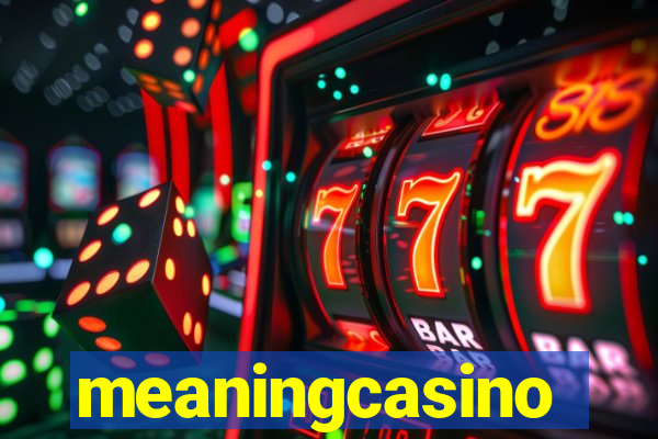 meaningcasino