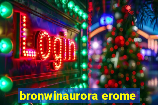 bronwinaurora erome