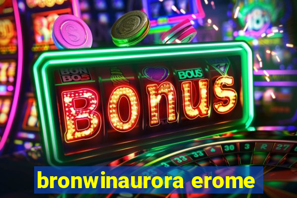 bronwinaurora erome