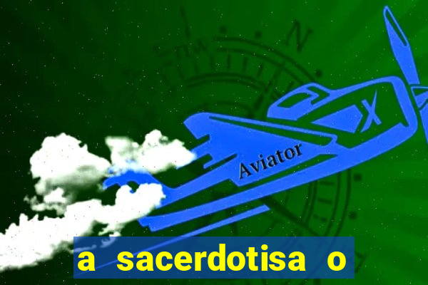 a sacerdotisa o que ele sente por mim