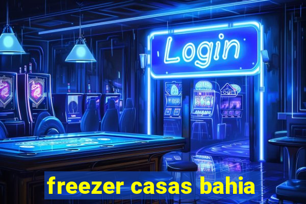 freezer casas bahia