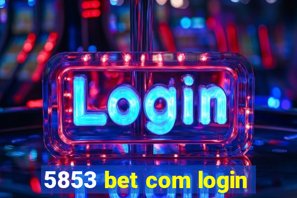 5853 bet com login