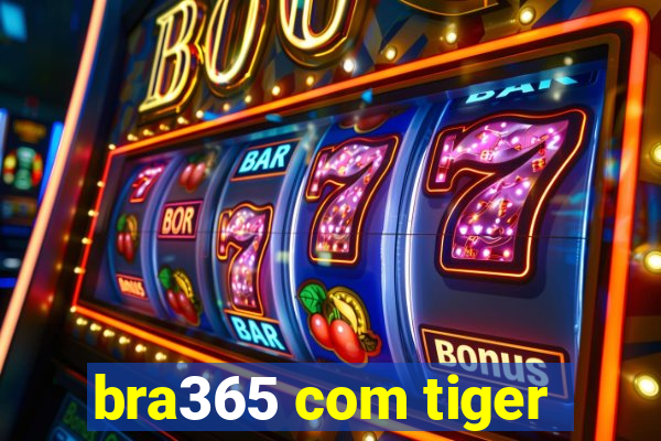 bra365 com tiger