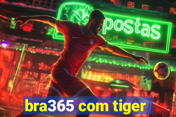 bra365 com tiger