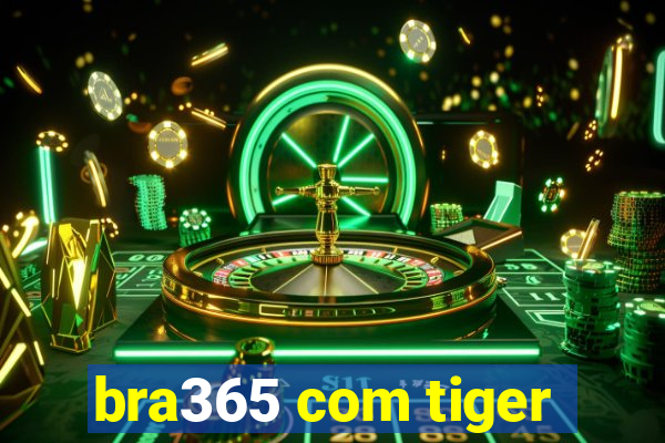 bra365 com tiger