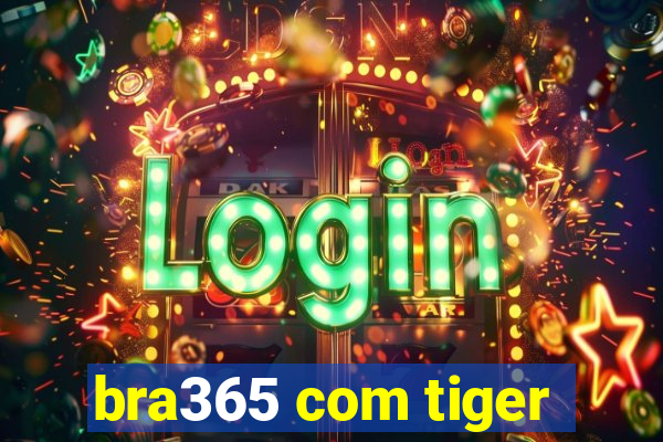 bra365 com tiger