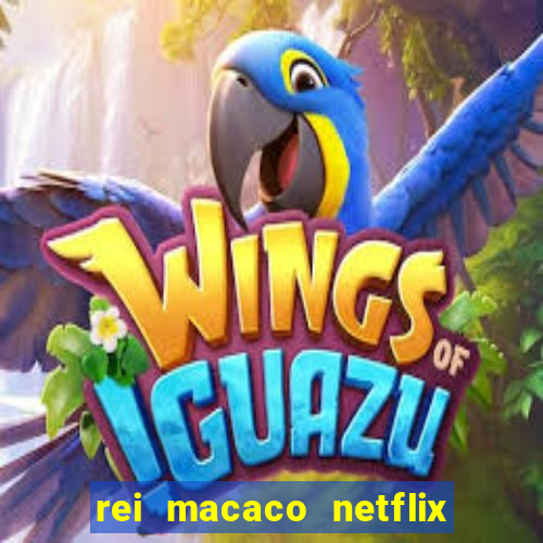 rei macaco netflix 3 temporada