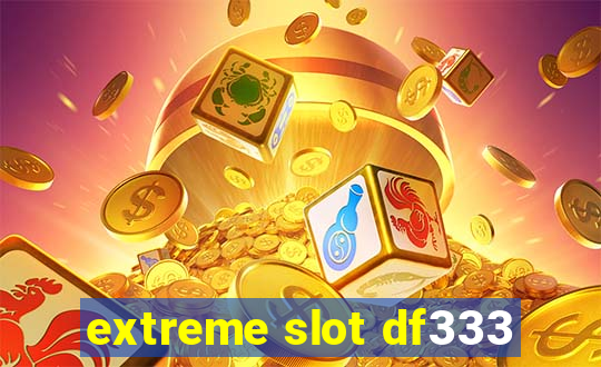 extreme slot df333