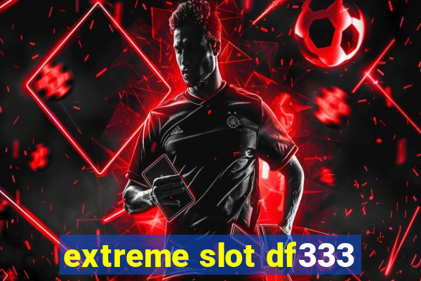 extreme slot df333