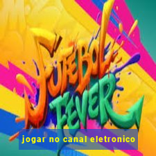 jogar no canal eletronico