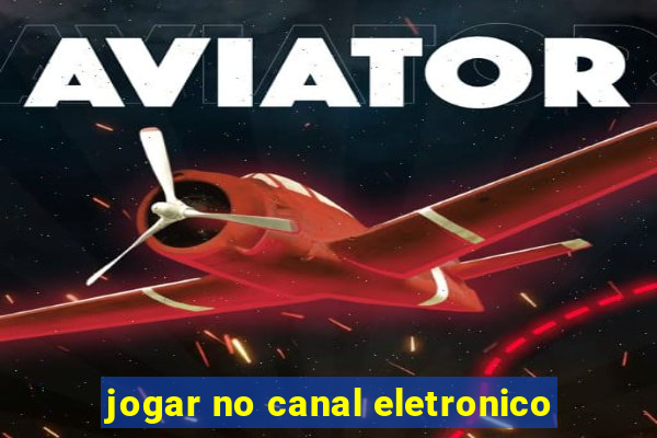 jogar no canal eletronico