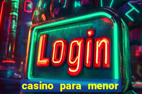 casino para menor de 18