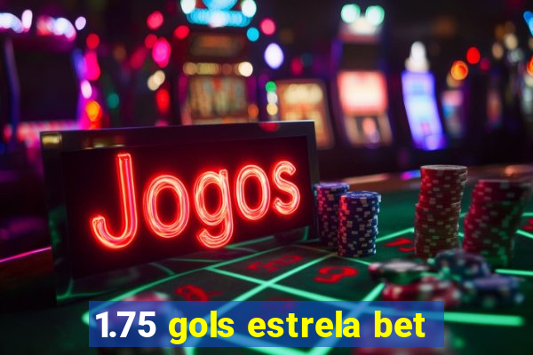 1.75 gols estrela bet