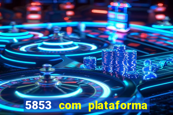 5853 com plataforma de jogos